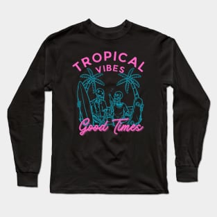 Tropical Vibes Good Times Surfer Skater Long Sleeve T-Shirt